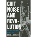 Grit, Noise, & Revolution: The Birth of Detroit Rock 'n' Roll - Paperback