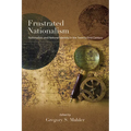 Frustrated Nationalism: Nationalism and National Identity in the Twenty-First Century - Paperback