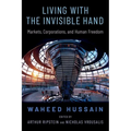 Living with the Invisible Hand: Markets, Corporations, and Human Freedom - Hardcover