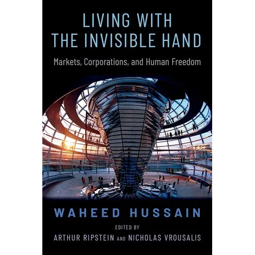 Living with the Invisible Hand: Markets, Corporations, and Human Freedom - Hardcover