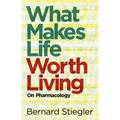 What Makes Life Worth Living: On Pharmacology - Paperback