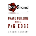 80/20 Brand: Brand Building with a P&G Edge - Paperback
