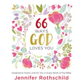 66 Ways God Loves You: Experience God's Love for You in Every Book of the Bible (a 66-Day Devotional) - Hardcover