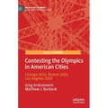 Contesting the Olympics in American Cities: Chicago 2016, Boston 2024, Los Angeles 2028 - Hardcover