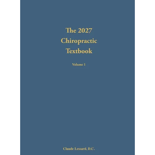 The 2027 Chiropractic Textbook Volume 1 - Hardcover