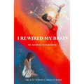 I Rewired My Brain: My Journey To Freedom - Paperback