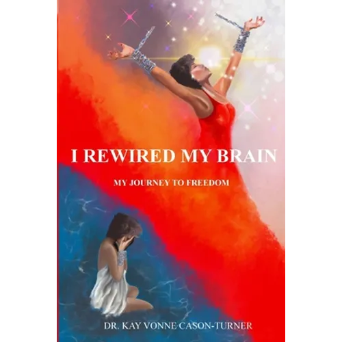I Rewired My Brain: My Journey To Freedom - Paperback