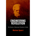 Engineering Revolution: The Paradox of Democracy Promotion in Serbia - Hardcover