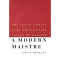 A Modern Maistre: The Social and Political Thought of Joseph de Maistre - Hardcover