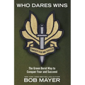 Who Dares Wins: The Green Beret Way to Conquer Fear and Succeed - Paperback
