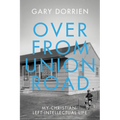 Over from Union Road: My Christian-Left-Intellectual Life - Hardcover