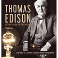 Thomas Edison: Getting to Know the True Wizard Biography of a Scientist Grade 5 Children's Biographies - Hardcover
