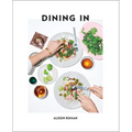 Dining in: Highly Cookable Recipes: A Cookbook - Hardcover