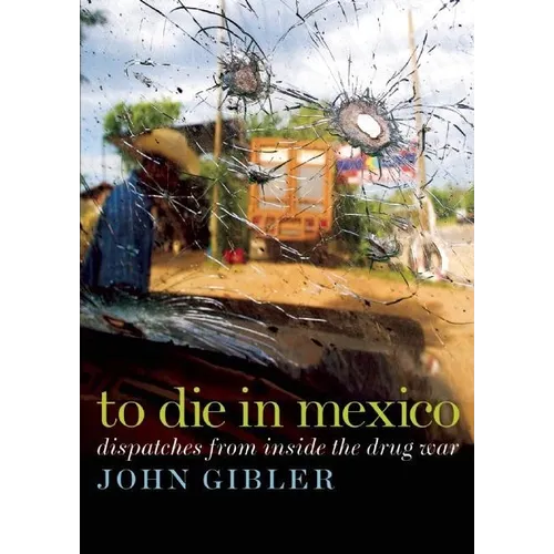 To Die in Mexico: Dispatches from Inside the Drug War - Paperback