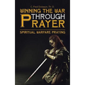 Winning the War Through Prayer: Spiritual Warfare Praying - Paperback