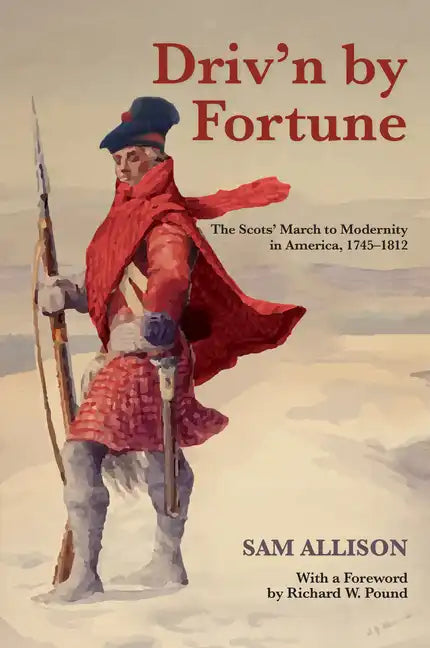 Driv'n by Fortune: The Scots' March to Modernity in America, 1745-1812 - Paperback