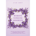 Woman's Hormone Handbook: Unlock the Secrets of Female Hormonal Health for Lifelong Balance and Vitality - Paperback