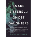 Snake Sisters and Ghost Daughters: Feminist Adaptations of Traditional Tales in Chinese Fantasy - Paperback