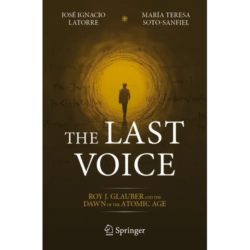 The Last Voice: Roy J. Glauber and the Dawn of the Atomic Age - Paperback
