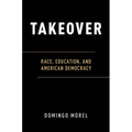 Takeover: Race, Education, and American Democracy - Paperback