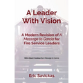 A Leader With Vision: A Modern Revision of A Message to Garcia for Fire Service Leaders - Paperback