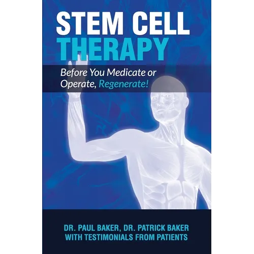 Stem Cell Therapy: Before You Medicate or Operate, Regenerate! - Paperback