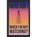 Who am I When I'm Not Watching? - Paperback