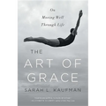 Art of Grace: On Moving Well Through Life - Paperback