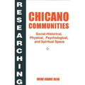 Researching Chicano Communities: Social- Historical, Physical, Psychological, and Spiritual Space - Paperback