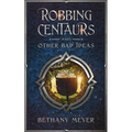Robbing Centaurs and Other Bad Ideas - Paperback