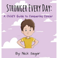 Stronger Every Day: A Child's Guide to Conquering Cancer - Hardcover