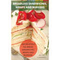 Breadless Sandwiches, Wraps and Burgers - Hardcover