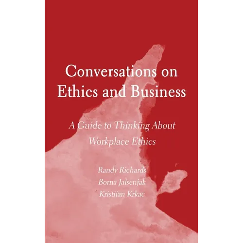 Conversations on Ethics and Business: A Guide to Thinking About Workplace Ethics - Hardcover