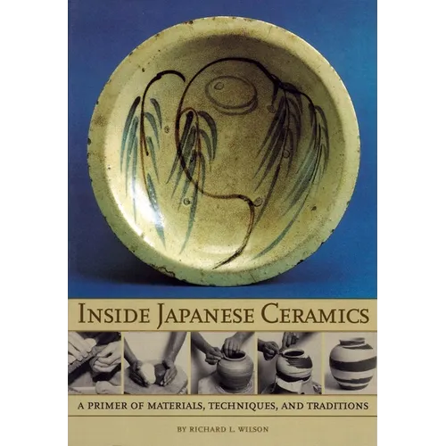 Inside Japanese Ceramics: Primer of Materials, Techniques, and Traditions - Paperback