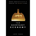 The Servant Economy: Where America's Elite Is Sending the Middle Class - Hardcover