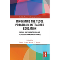 Innovating the TESOL Practicum in Teacher Education: Design, Implementation, and Pedagogy in an Era of Change - Paperback
