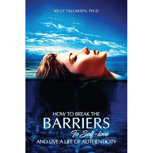 How to Break the Barriers to Self-Love - and Live a Life of Authenticity - Paperback