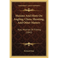 Maxims And Hints On Angling, Chess, Shooting, And Other Matters: Also, Miseries Of Fishing (1842) - Paperback