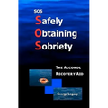SOS Safely Obtaining Sobriety: The Alcohol Recovery Aid - Paperback