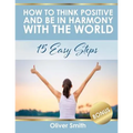 How to Think Positive and be in Harmony with the World: 15 Easy Steps - Paperback