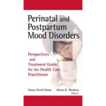 Perinatal and Postpartum Mood Disorders: Perspectives and Treatment Guide for the Health Care Practitioner - Hardcover