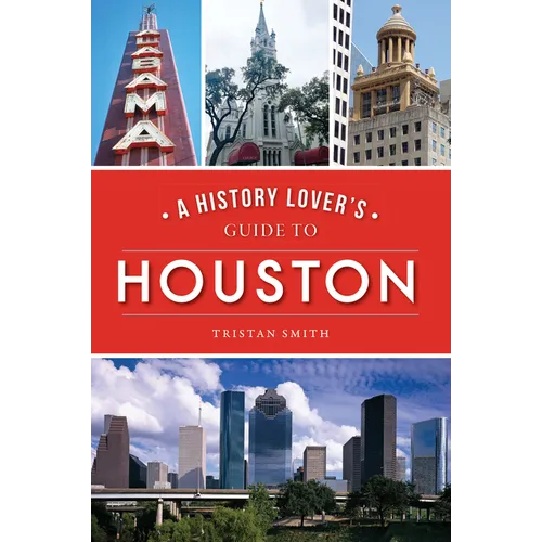 A History Lover's Guide to Houston - Paperback