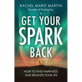 Get Your Spark Back: How to Find Happiness and Reignite Your Life - Paperback