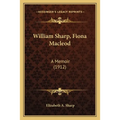William Sharp, Fiona Macleod: A Memoir (1912) - Paperback