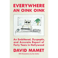 Everywhere an Oink Oink: An Embittered, Dyspeptic, and Accurate Report of Forty Years in Hollywood - Hardcover