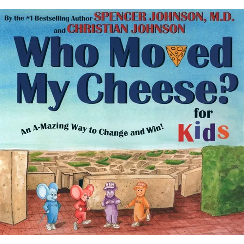 Who Moved My Cheese? for Kids: An A-Mazing Way to Change and Win! - Hardcover