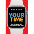 Your Time: The Greatest Gift You Receive and Give - Paperback