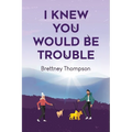 I Knew You Would Be Trouble - Paperback