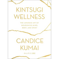 Kintsugi Wellness: The Japanese Art of Nourishing Mind, Body, and Spirit - Hardcover