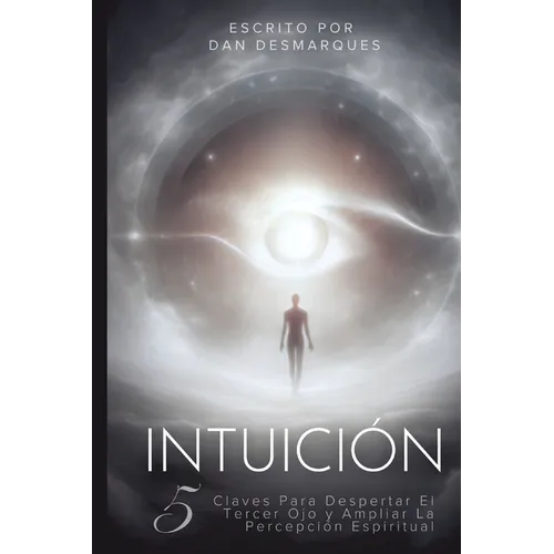 Intuition / Intuición: 5 Keys to Awaken Your Third Eye and Expand Spiritual Perception / 5 Claves Para Despertar El Tercer Ojo y Ampliar La Percepción - Paperback